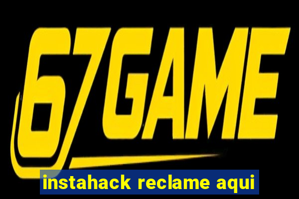 instahack reclame aqui